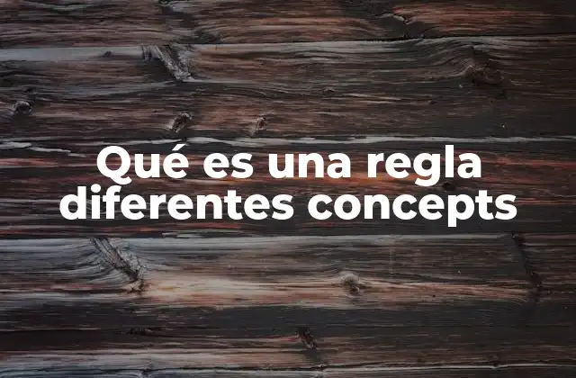Qué es una Regla Diferentes Concepts