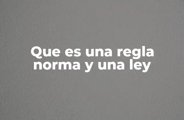 Que es una Regla Norma y una Ley