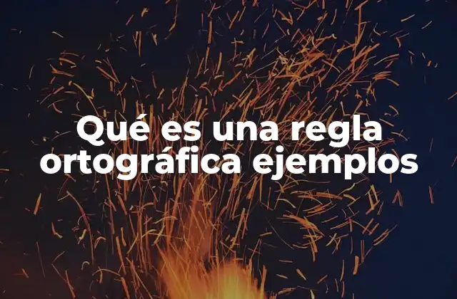 Qué es una Regla Ortográfica Ejemplos