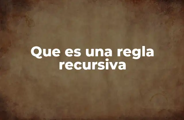 Que es una Regla Recursiva