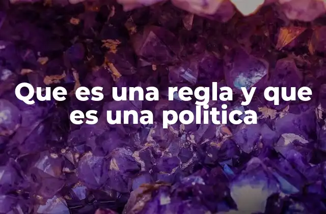 Que es una Regla y que es una Politica
