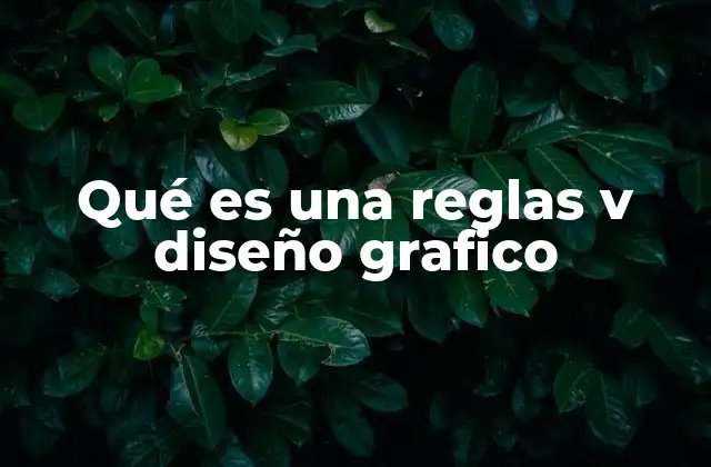 Qué es una Reglas V Diseño Grafico