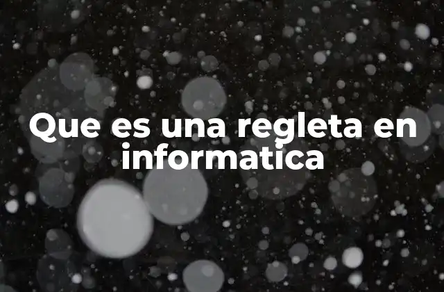 Que es una Regleta en Informatica