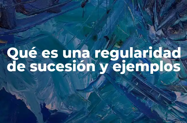 Qué es una Regularidad de Sucesión y Ejemplos
