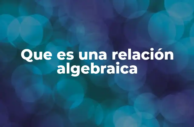 Que es una Relación Algebraica
