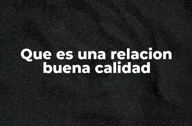 Que es una Relacion Buena Calidad