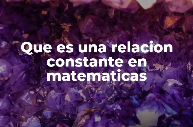Que es una Relacion Constante en Matematicas