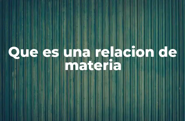 Que es una Relacion de Materia
