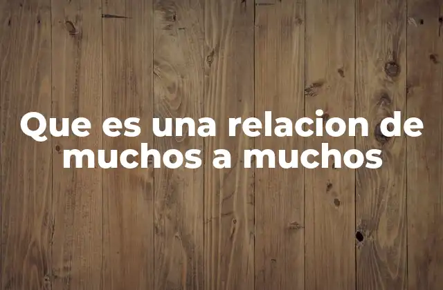 Que es una Relacion de Muchos a Muchos