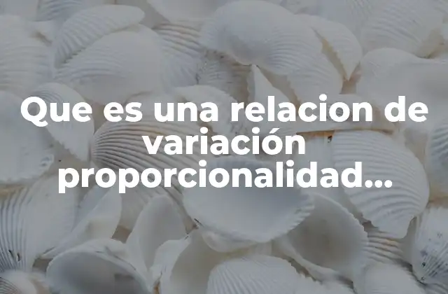 Que es una Relacion de Variación Proporcionalidad Directa