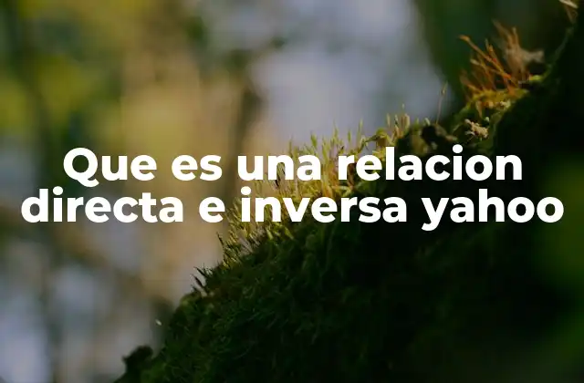 Que es una Relacion Directa e Inversa Yahoo