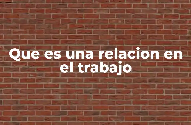 Que es una Relacion en el Trabajo