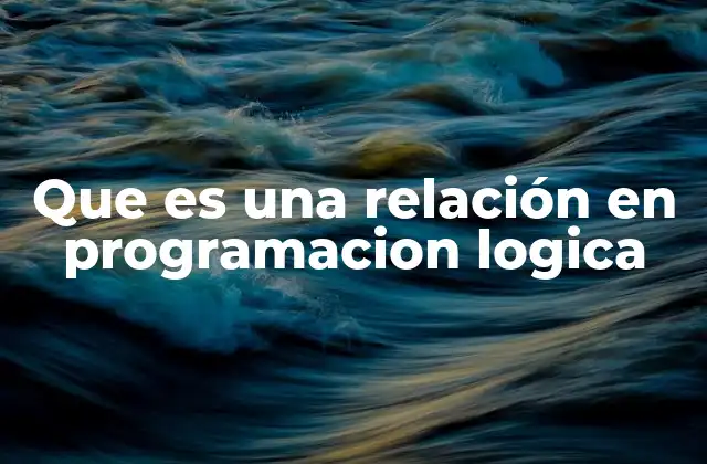 Que es una Relación en Programacion Logica
