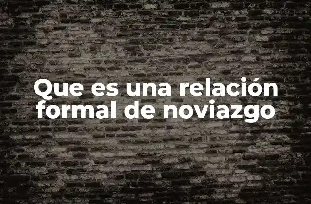 Que es una Relación Formal de Noviazgo