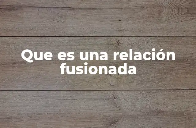 Cómo identificar una relación fusionada sin usar el término