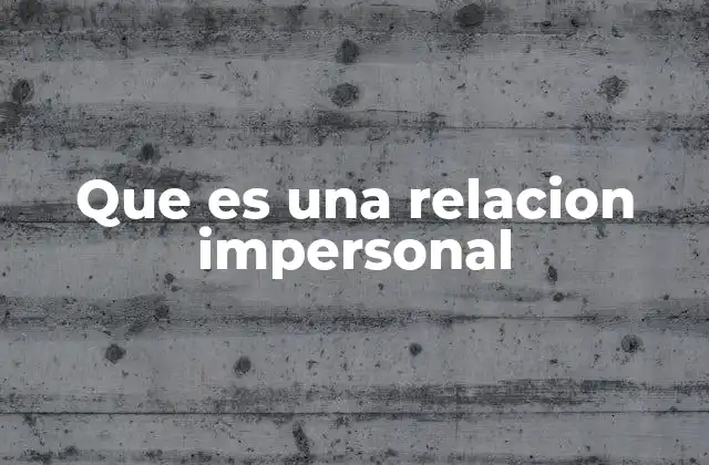 Que es una Relacion Impersonal
