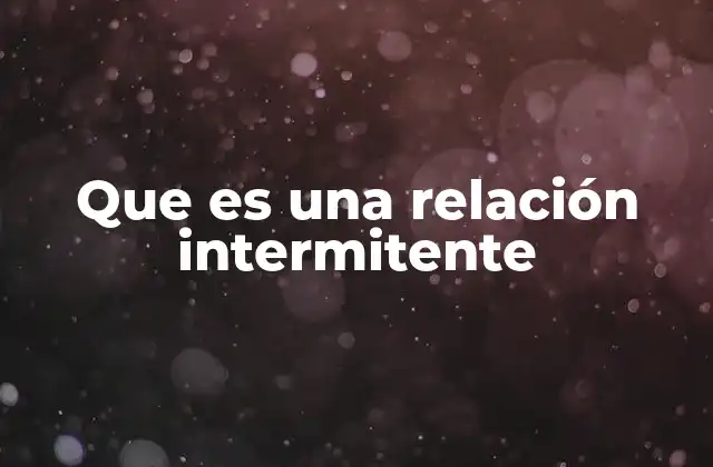 Que es una Relación Intermitente