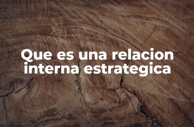 Que es una Relacion Interna Estrategica