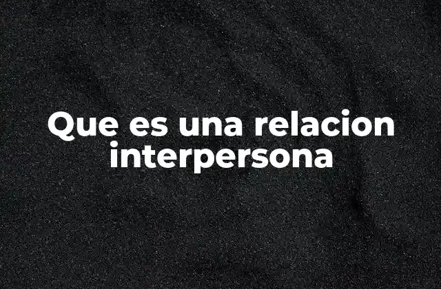 Que es una Relacion Interpersona