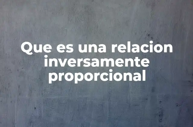 Que es una Relacion Inversamente Proporcional
