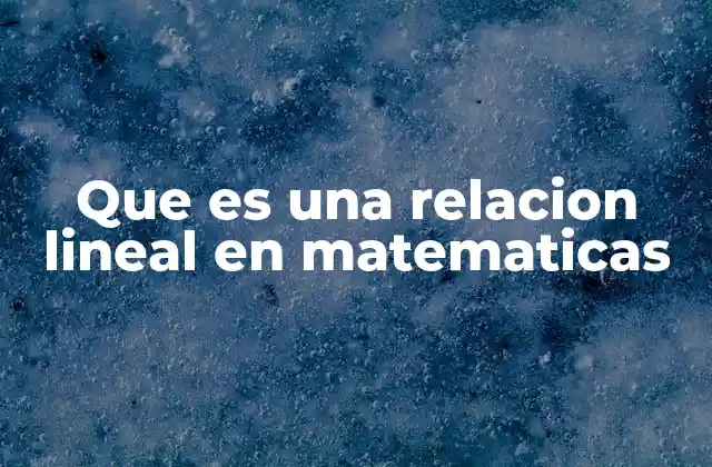 Que es una Relacion Lineal en Matematicas