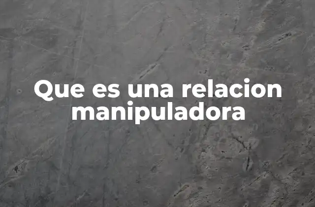 Que es una Relacion Manipuladora