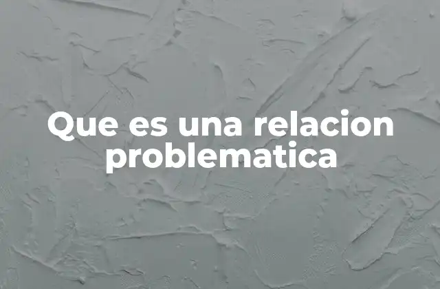 Que es una Relacion Problematica