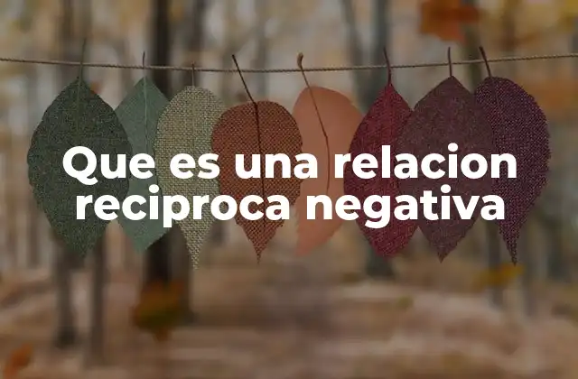 Que es una Relacion Reciproca Negativa