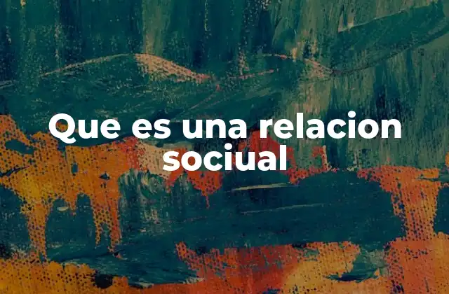 Que es una Relacion Sociual
