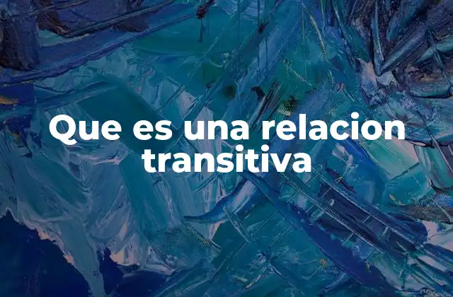 Que es una Relacion Transitiva