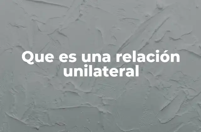 Que es una Relación Unilateral