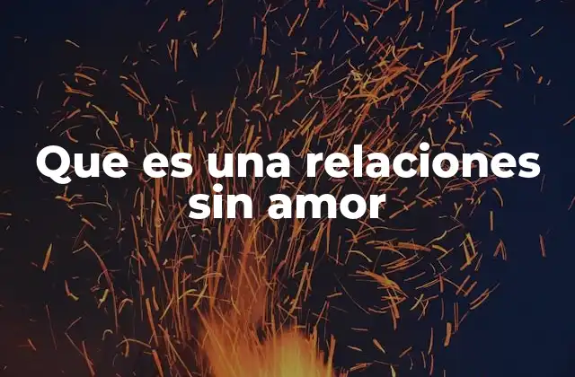 Que es una Relaciones sin Amor