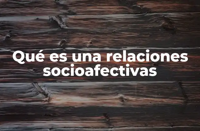 Qué es una Relaciones Socioafectivas