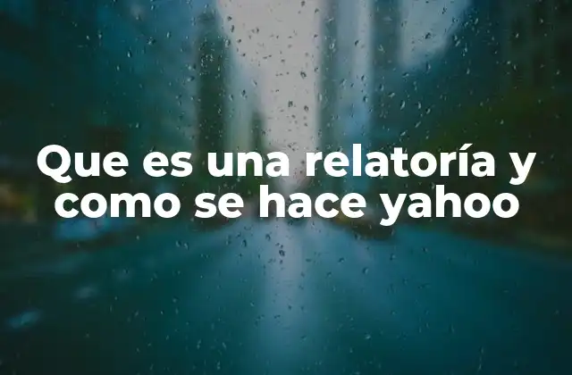 Que es una Relatoría y como Se Hace Yahoo