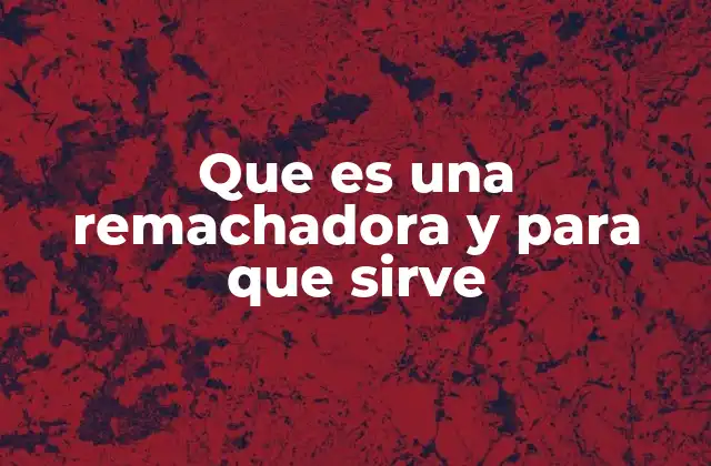 Que es una Remachadora y para que Sirve