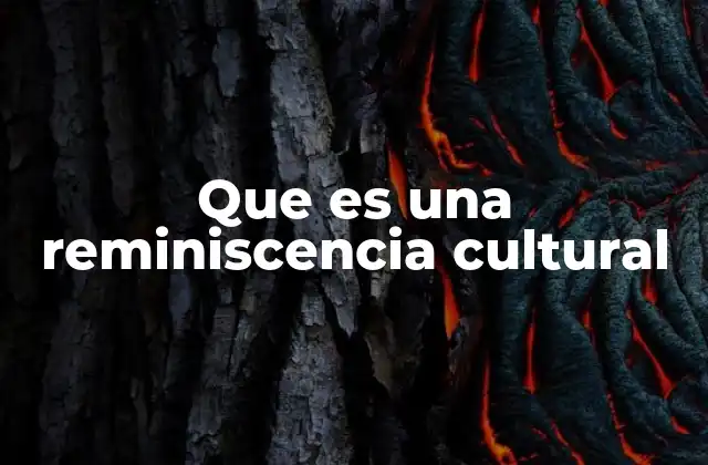 Que es una Reminiscencia Cultural