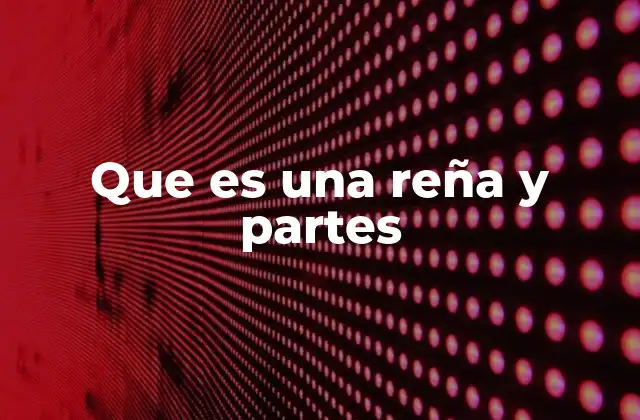 Que es una Reña y Partes