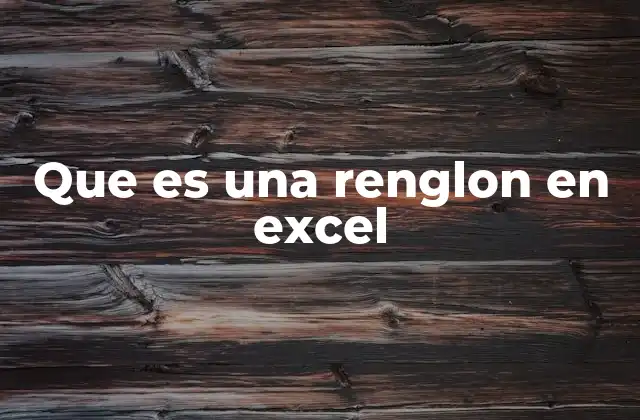 Que es una Renglon en Excel 2 La importancia de los renglones en la organización de datos
