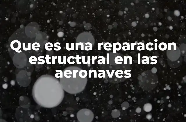Que es una Reparacion Estructural en las Aeronaves