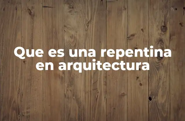 Que es una Repentina en Arquitectura