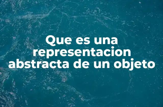 Que es una Representacion Abstracta de un Objeto
