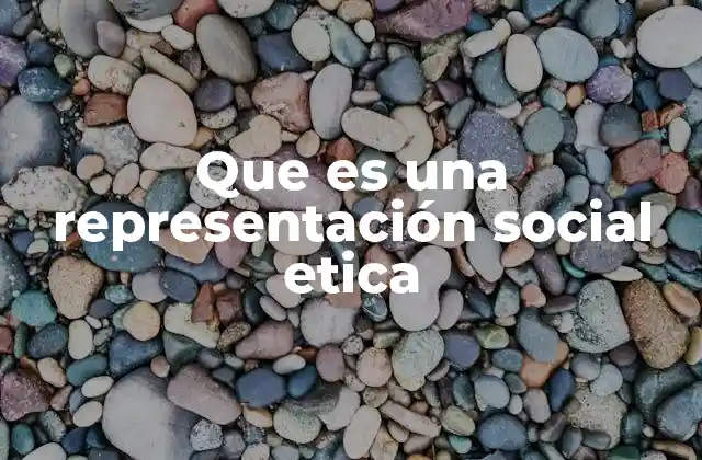 Que es una Representación Social Etica