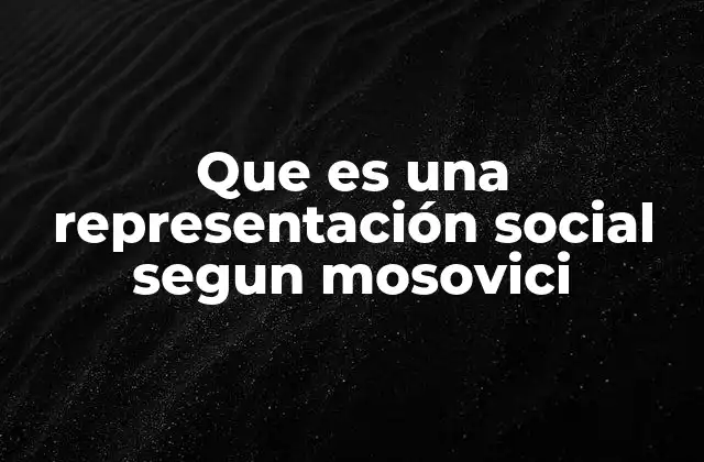 Que es una Representación Social Segun Mosovici 2 Cómo las representaciones sociales moldean la percepción humana