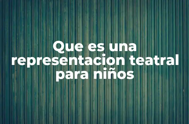 El teatro infantil como herramienta de aprendizaje y desarrollo