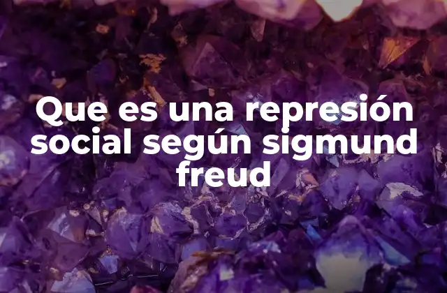 Que es una Represión Social según Sigmund Freud 2 El papel del superyó en el control social