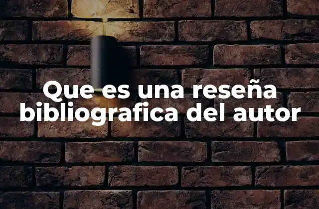 Que es una Reseña Bibliografica Del Autor