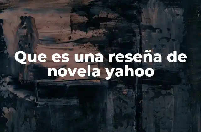 Que es una Reseña de Novela Yahoo