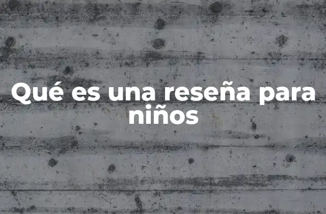 Qué es una Reseña para Niños