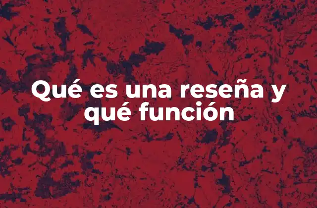 Qué es una Reseña y Qué Función