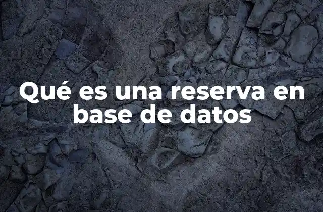 Qué es una Reserva en Base de Datos